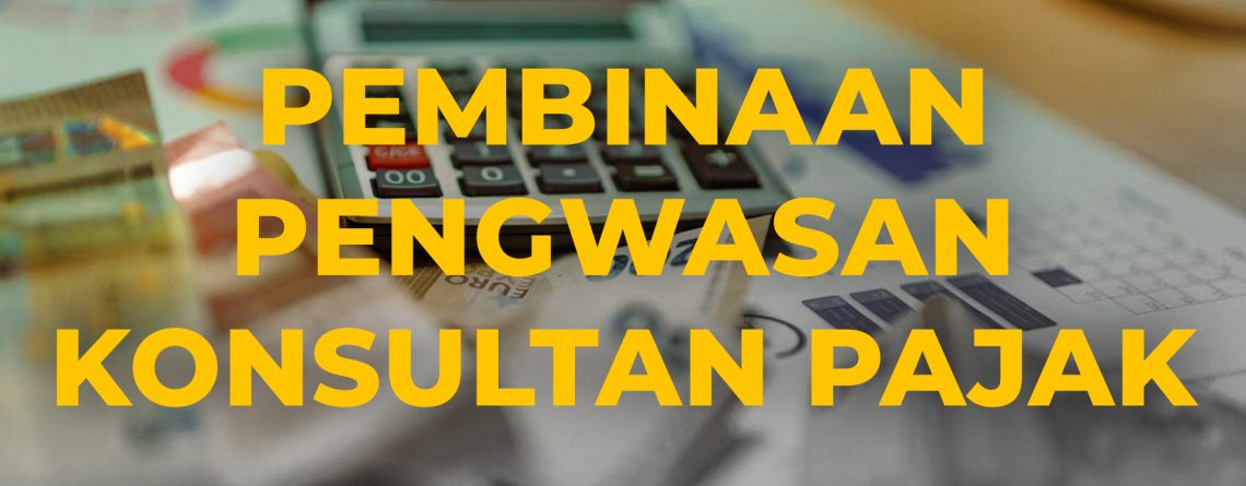Pembinaan Pengawasan Konsultan Pajak