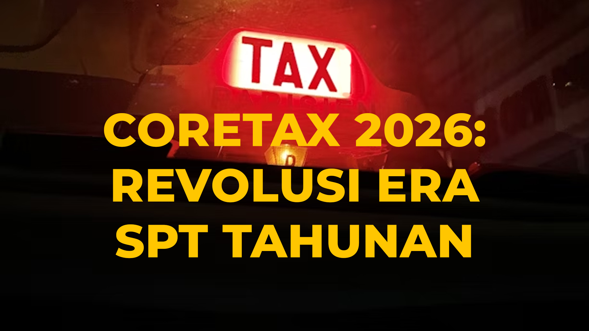 Coretax 2026 Revolusi SPT Tahunan